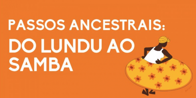 Passos Ancestrais: do Lundu ao Samba